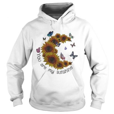 Butterfly You are my sunshine sunflower hoodie