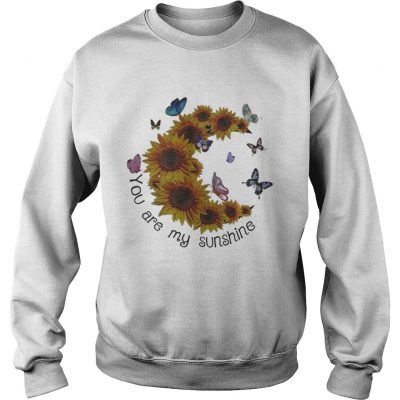 Butterfly You are my sunshine sunflower sweatshirt