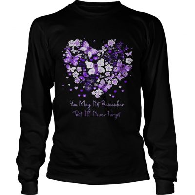 Butterfly cancer ribbon You may not remember but Ill never forget longsleeve tee