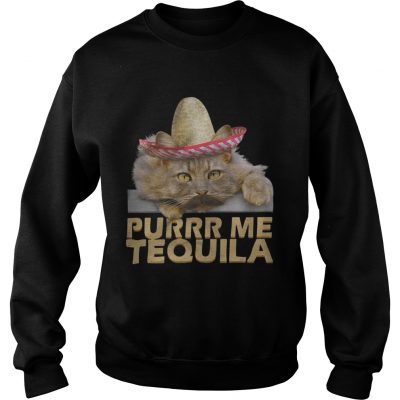 Cat Purrr me tequila sweatshirt