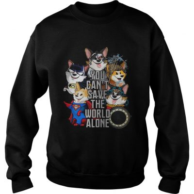 Corgi You cant save the world alone sweatshirt