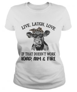 Cow live laugh love if that doesnt work load aim and fire ladies tee