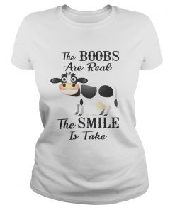 Cow the boobs are real the smile is fake ladies tee