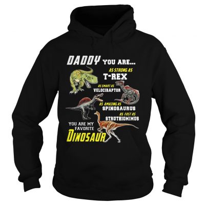 Daddy You Are My Favorite Dinosaur hoodie