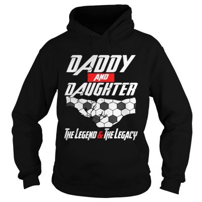 Daddy and daughter the legend and the legacy hoodie