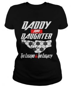 Daddy and daughter the legend and the legacy ladies tee