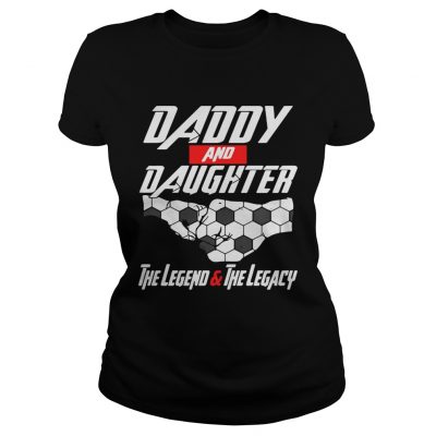 Daddy and daughter the legend and the legacy ladies tee