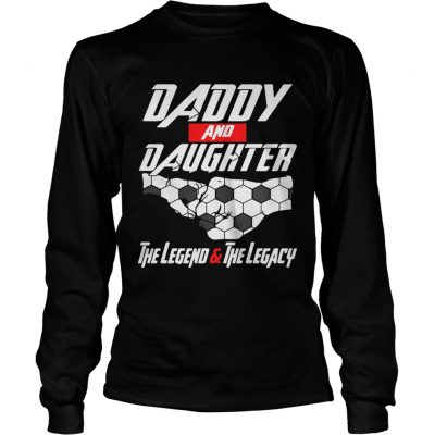 Daddy and daughter the legend and the legacy longsleeve tee