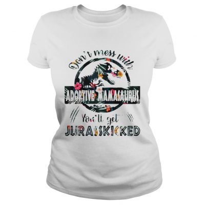 Dont Mess With Adoptive Mamasaurus ladies tee