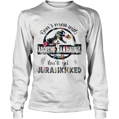 Dont Mess With Adoptive Mamasaurus longsleeve tee