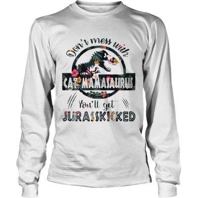 Dont Mess With Cat Mamasaurus longsleeve tee