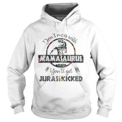 Dont Mess With Mamasaurus mother day hoodie