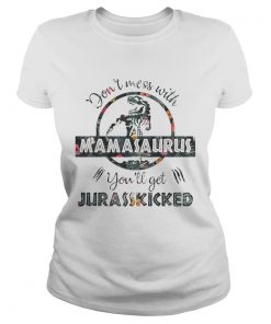 Dont Mess With Mamasaurus mother day ladies tee