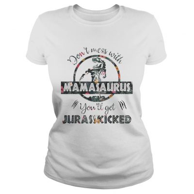 Dont Mess With Mamasaurus mother day ladies tee