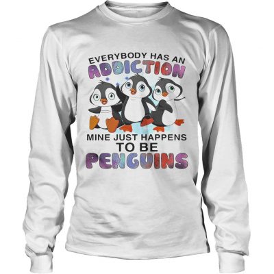 Everybody has an addiction mine happens to be penguins longsleeve tee