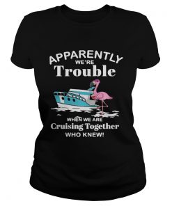 Flamingo apparently were trouble when we are cruising together who knew ladies tee