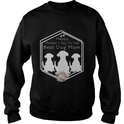 Flower Happy mothers day to the best dog mom sweatshirt