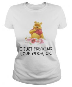 Flower I just freaking love pooh ok ladies tee