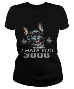 French Bulldog I Hate You 3000 ladies tee