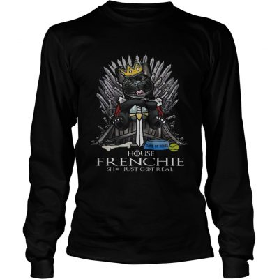 Game of Bones House Frenchie shit just got real Game of Thrones longsleeve tee