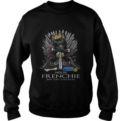 Game of Bones House Frenchie shit just got real Game of Thrones sweatshirt