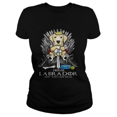 Game of Bones House Labrador shit just got real Game of Thrones ladies tee