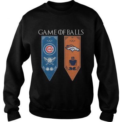 Game of Thrones game of balls Chicago Cubs and Denver Broncos sweatshirt