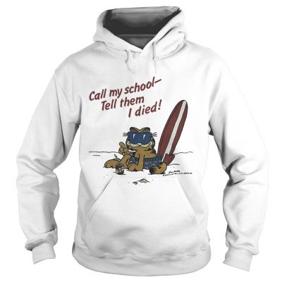 Garfield on vacation call my school tell them I died hoodie