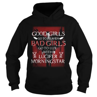 Good girls go to heaven bad girls go to lux with Lucifer morningstar hoodie