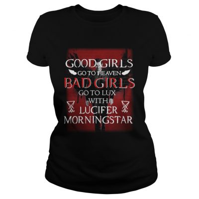 Good girls go to heaven bad girls go to lux with Lucifer morningstar ladies tee