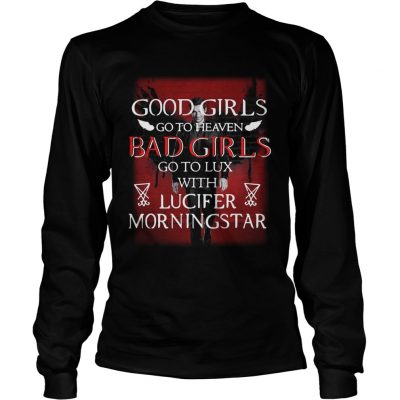 Good girls go to heaven bad girls go to lux with Lucifer morningstar longsleeve tee