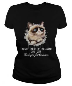 Grumpy Cat the cat the myth the legend 2012 2019 thank you for the memes ladies tee