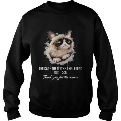 Grumpy Cat the cat the myth the legend 2012 2019 thank you for the memes sweatshirt