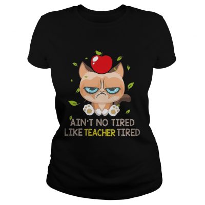 Grumpy cat Aint no tired like teacher tired ladies tee