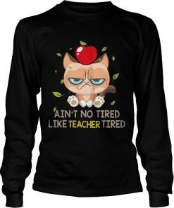 Grumpy cat Aint no tired like teacher tired longsleeve tee