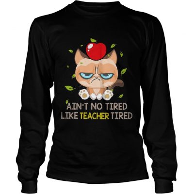 Grumpy cat Aint no tired like teacher tired longsleeve tee