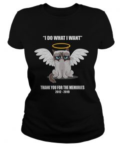 Grumpy cat i do what I want thank you for the memories ladies tee