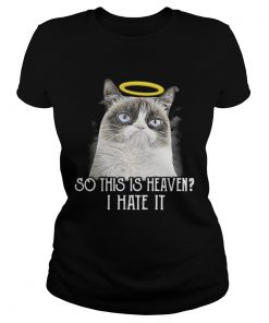 Grumpy cat so this is heaven I hate it ladies tee