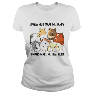 Guinea pigs make me happy humans make me head hurt ladies tee