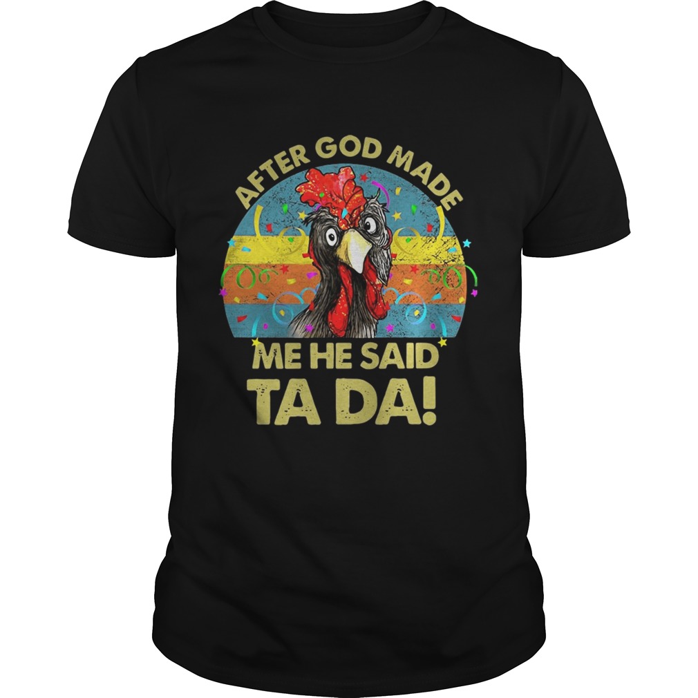 After god made me he said Ta da chickens shirt