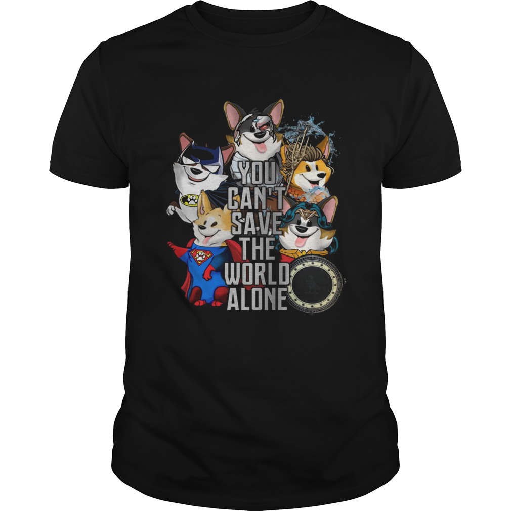 Corgi You can’t save the world alone tshirts