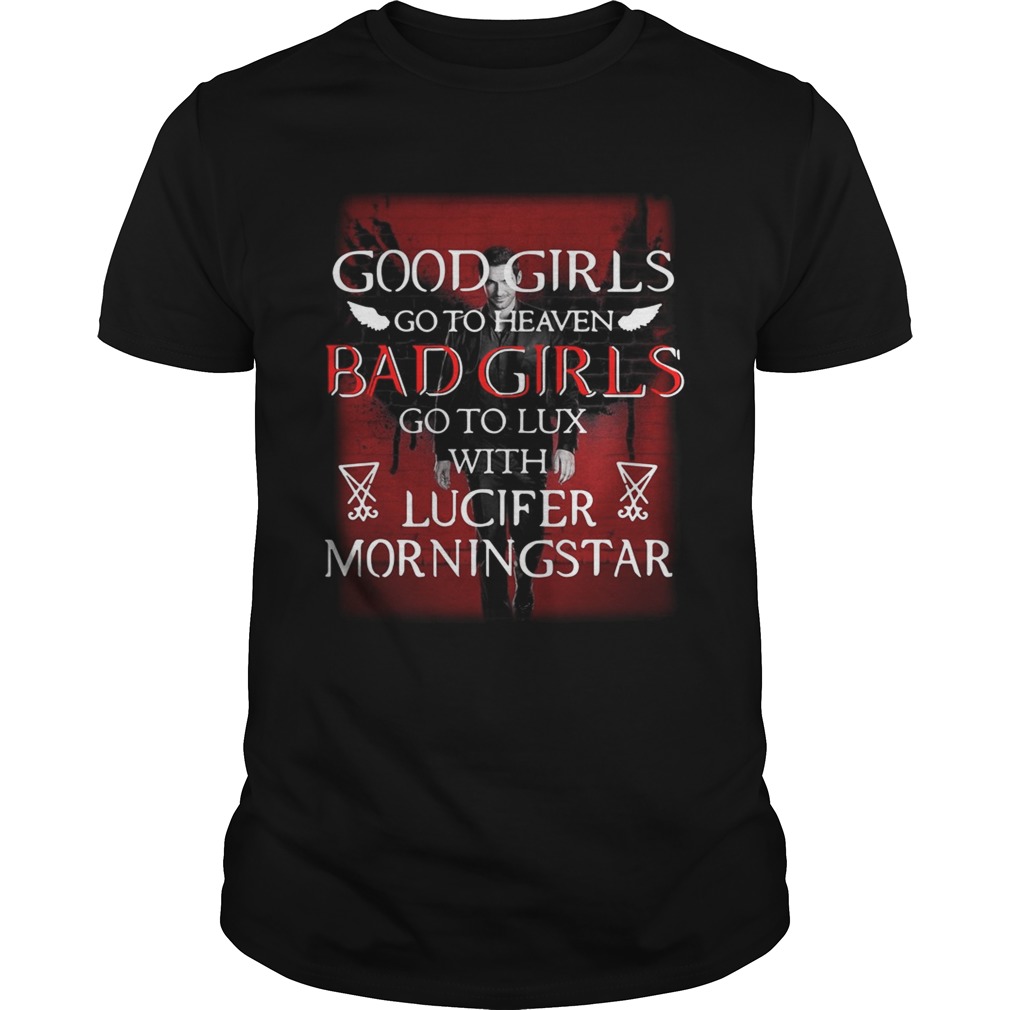 Good girls go to heaven bad girls go to lux with Lucifer morningstar shirt