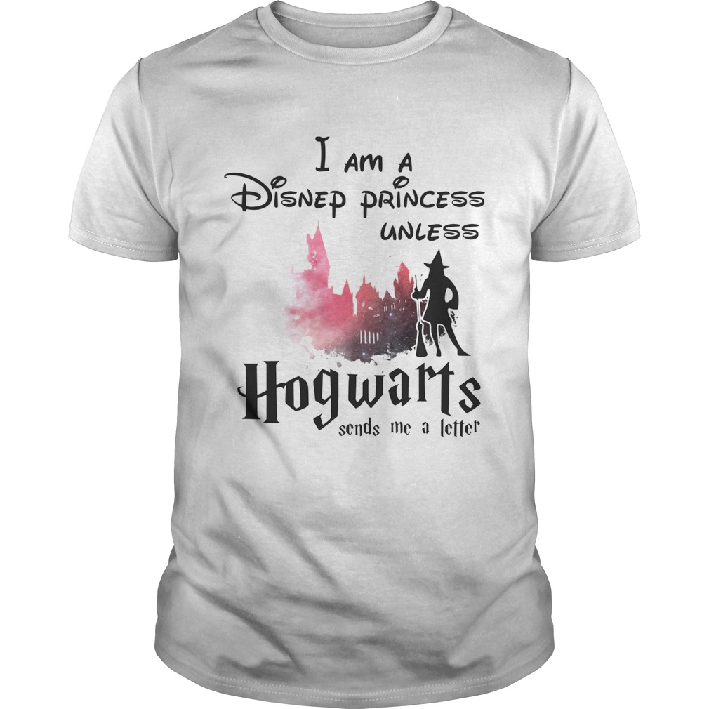 I am a Disney princess unless Hogwarts sends me a letter shirt