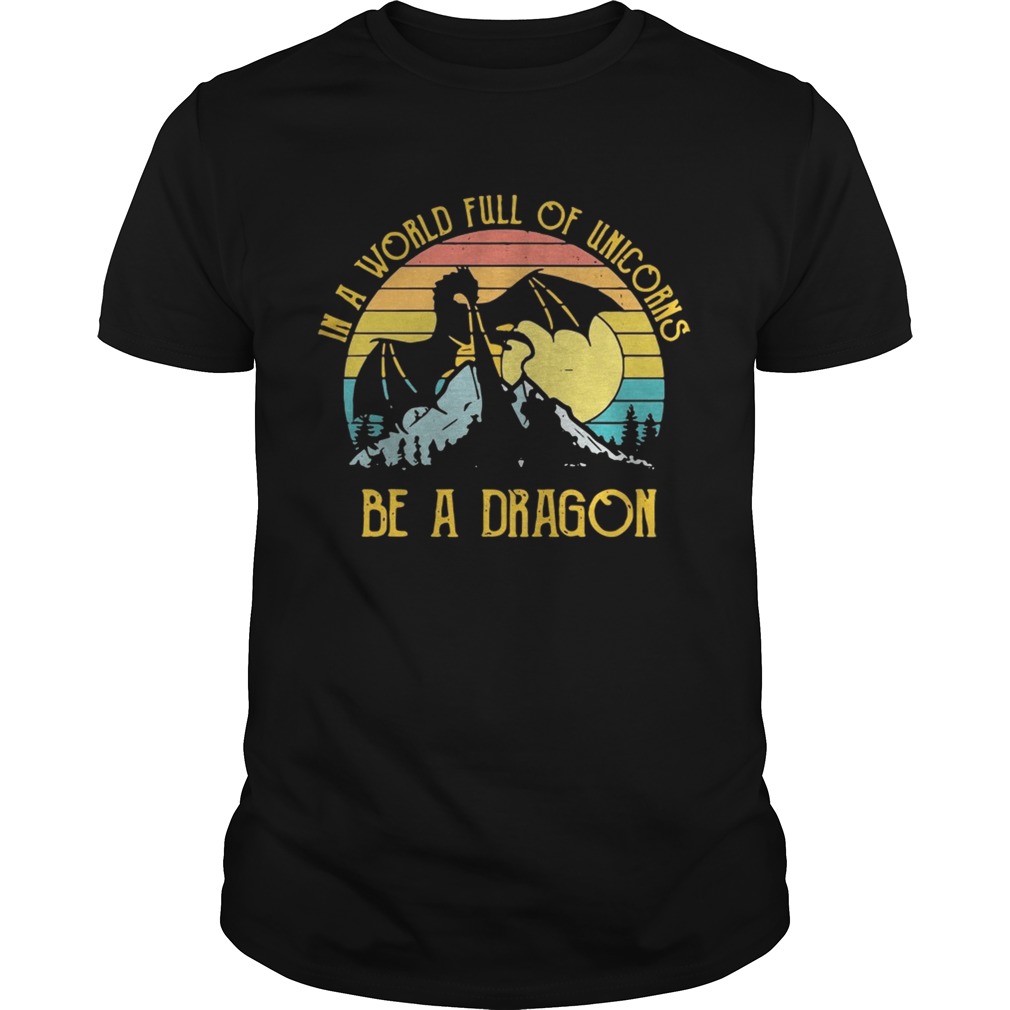 In a world full of unicorns be a dragon sunset shirt