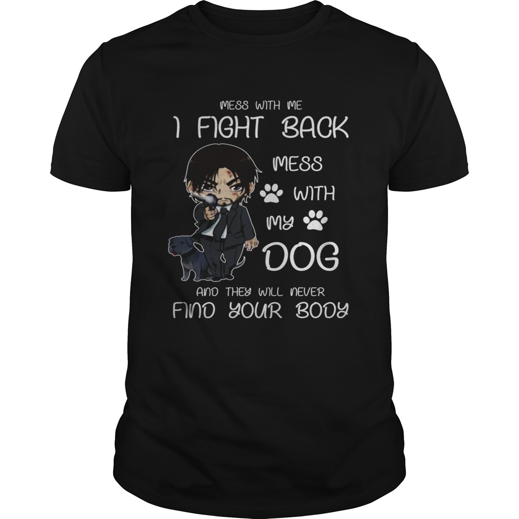 John wick mess with me I fight back mess with my dog shirt