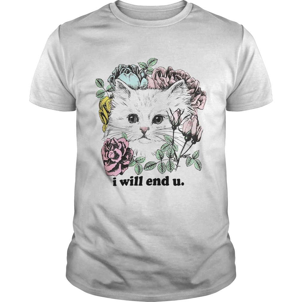 Kitten and rose I will end you shirt