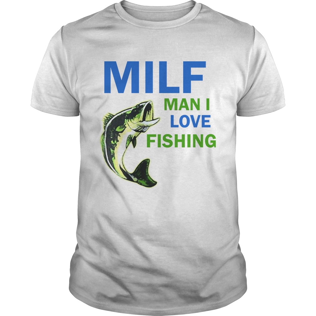 MILF man I love fishing shirt