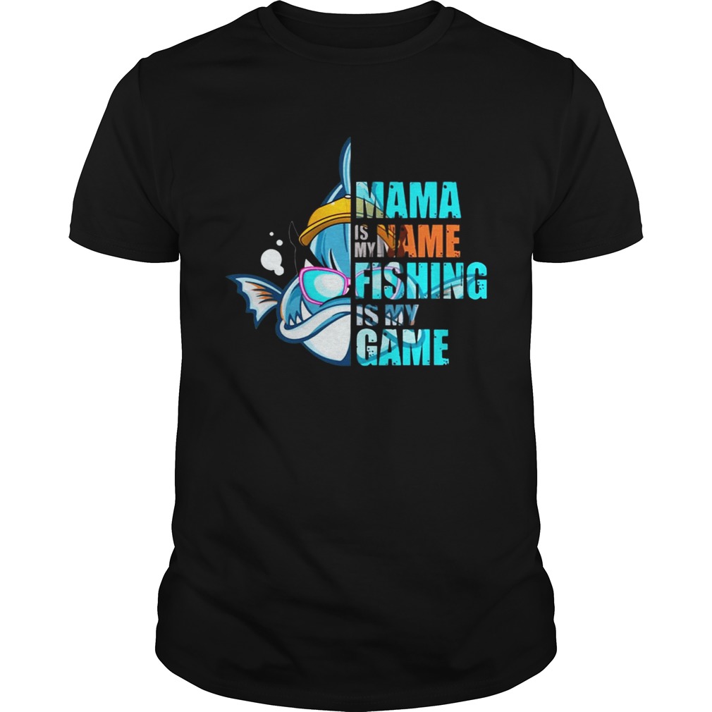 Mama Is My Name Fishing Is My Game Tshirt