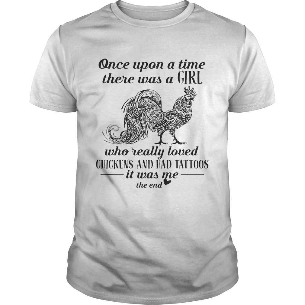 Once upon a time there was a girl who really loved chickens and had tattoos tshirt