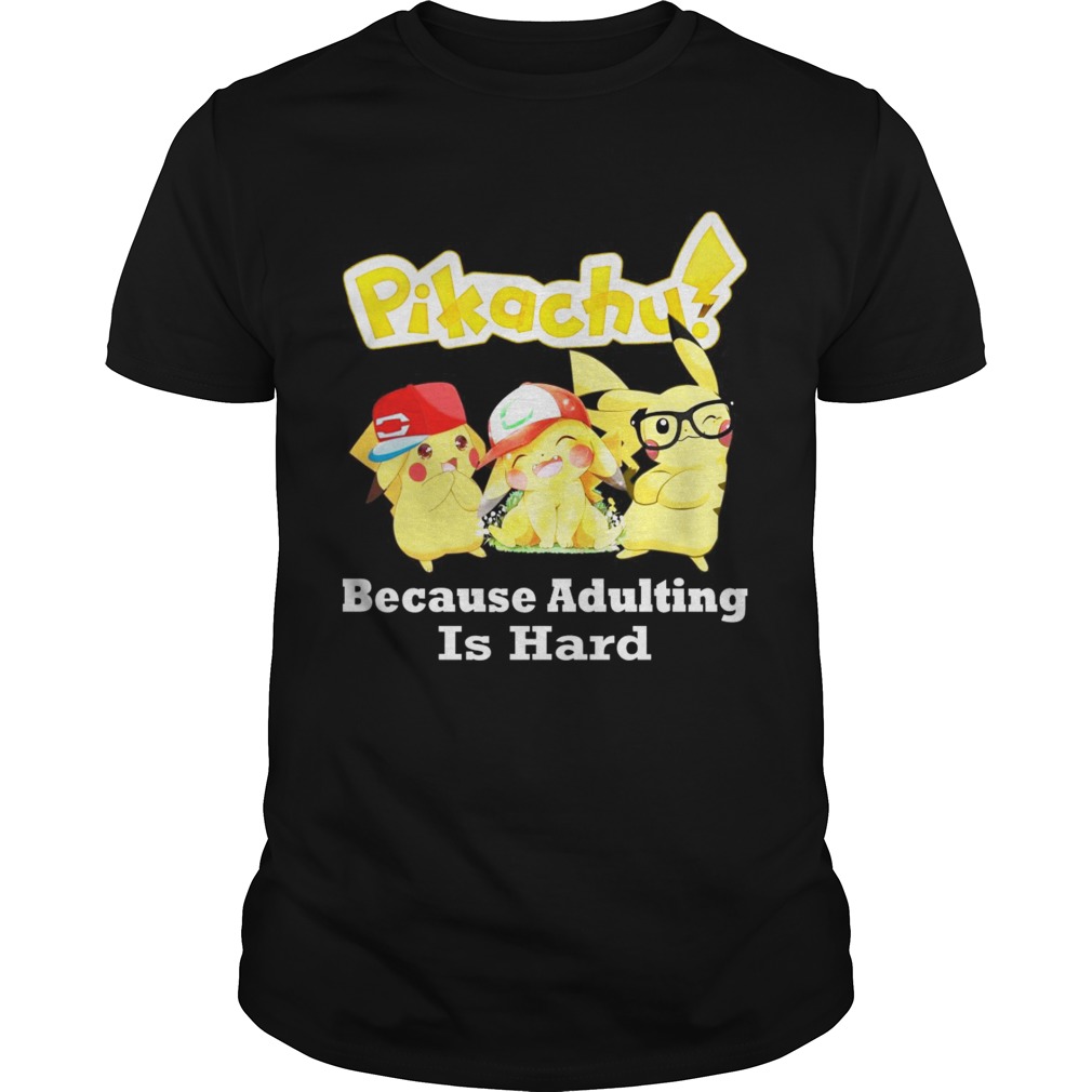 Pikachu Because adulting is hard shirt